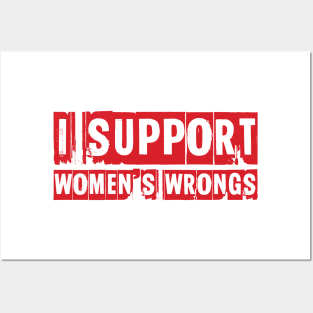 I support women's wrongs Posters and Art